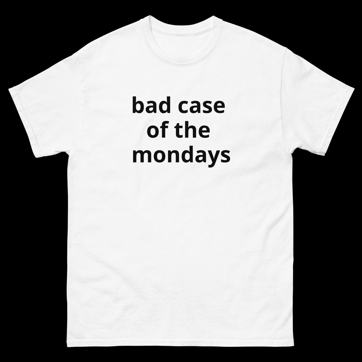 bad case of the mondays