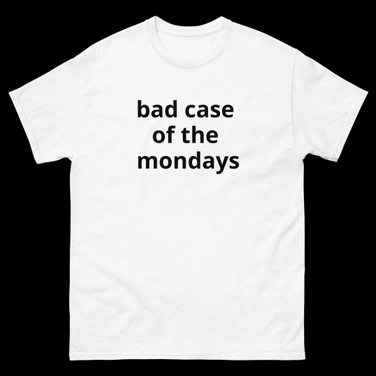 bad case of the mondays