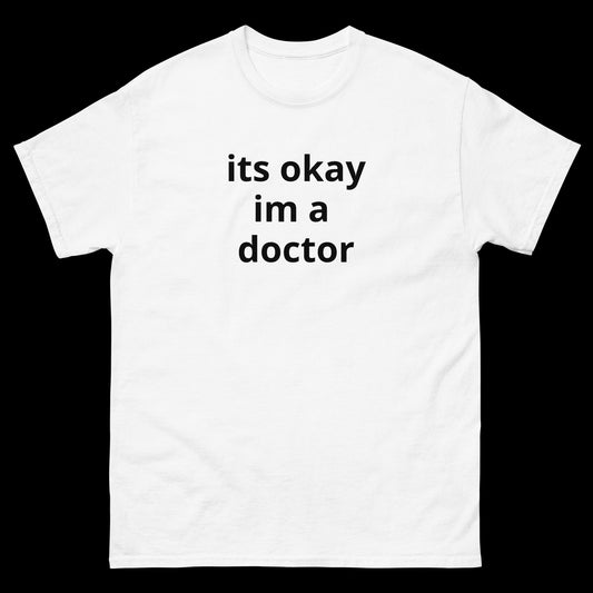 its okay im a doctor