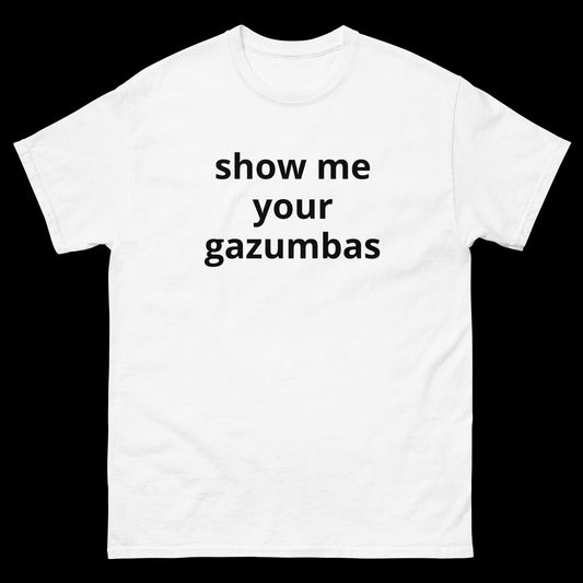 show me your gazumbas